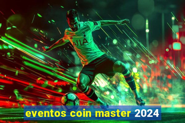 eventos coin master 2024